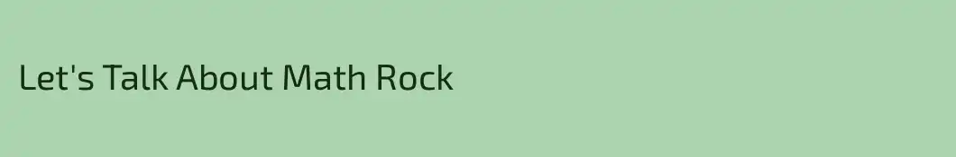 Let's Talk About Math Rock